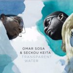 Transparent Water, l’ultimo Album di Omar Sosa con Seckou Keita