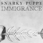 Immigrance, il nuovo lavoro dei Snarky Puppy